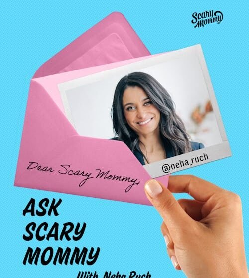 Ask Scary Mommy With Special Guest Neha Ruch